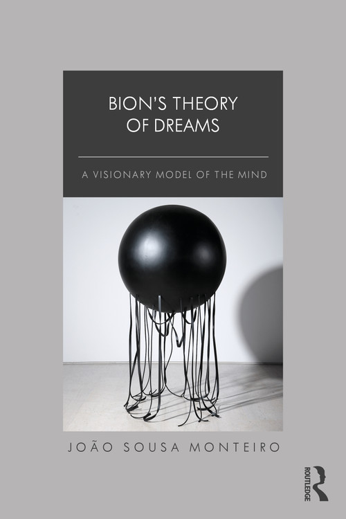 Bion's Theory of Dreams (A Visionary Model of the Mind) by João Sousa Monteiro, 9781032450513