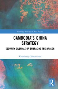 Cambodia's China Strategy (Security Dilemmas of Embracing the Dragon) - 9780367762339 by Chanborey Cheunboran, 9780367762339