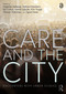 Care and the City (Encounters with Urban Studies) by Angelika Gabauer, Sabine Knierbein, Nir Cohen, Henrik Lebuhn, Kim Trogal, Tihomir Viderman, Tigran Haas, 9780367468576