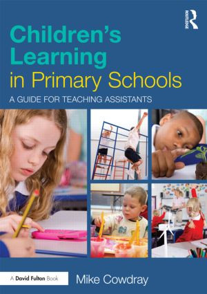 Children's Learning in Primary Schools (A guide for Teaching Assistants) by Mike Cowdray, 9780415536011