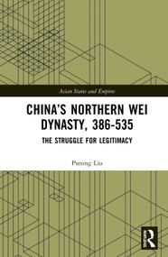 China's Northern Wei Dynasty, 386-535 (The Struggle for Legitimacy) - 9780367347741 by Puning Liu, 9780367347741