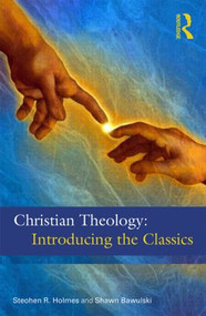 Christian Theology: The Classics by Stephen R Holmes, Shawn Bawulski, 9780415501873