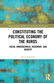 Constituting the Political Economy of the Kurds (Social Embeddedness, Hegemony, and Identity) - 9780367684617 by Omer Tekdemir, 9780367684617