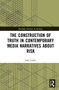 The Construction of Truth in Contemporary Media Narratives about Risk - 9780367439248 by John Gaffey, 9780367439248
