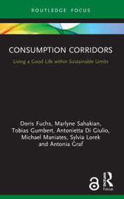 Consumption Corridors (Living a Good Life within Sustainable Limits) - 9780367748739 by Doris Fuchs, Marlyne Sahakian, Tobias Gumbert, Antonietta Di Giulio, Michael Maniates, Sylvia Lorek, Antonia Graf, 9780367748739