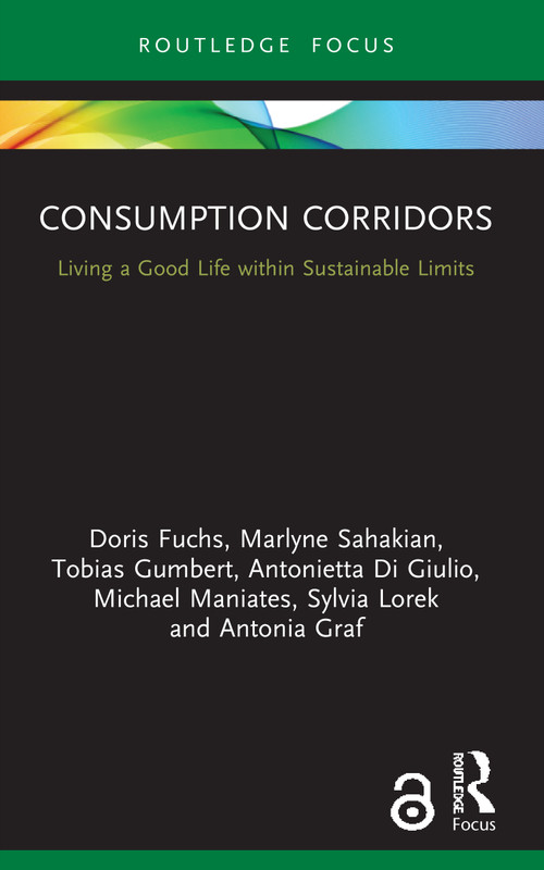 Consumption Corridors (Living a Good Life within Sustainable Limits) - 9780367748739 by Doris Fuchs, Marlyne Sahakian, Tobias Gumbert, Antonietta Di Giulio, Michael Maniates, Sylvia Lorek, Antonia Graf, 9780367748739