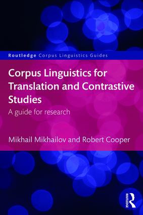 Corpus Linguistics for Translation and Contrastive Studies (A guide for research) by Mikhail Mikhailov, Robert Cooper, 9781138944046