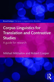 Corpus Linguistics for Translation and Contrastive Studies (A guide for research) by Mikhail Mikhailov, Robert Cooper, 9781138944046
