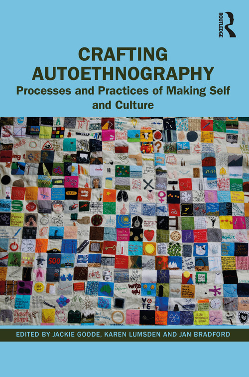Crafting Autoethnography (Processes and Practices of Making Self and Culture) by Jackie Goode, Karen Lumsden, Jan Bradford, 9781032313337