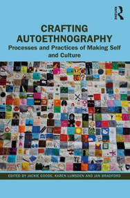 Crafting Autoethnography (Processes and Practices of Making Self and Culture) by Jackie Goode, Karen Lumsden, Jan Bradford, 9781032313337