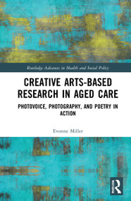 Creative Arts-Based Research in Aged Care (Photovoice, Photography and Poetry in Action) - 9780367686376 by Evonne Miller, 9780367686376