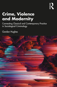 Crime, Violence and Modernity (Connecting Classical and Contemporary Practice in Sociological Criminology) - 9780367768942 by Gordon Hughes, 9780367768942
