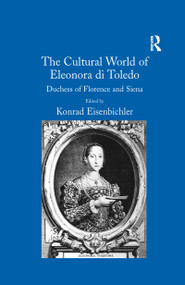 The Cultural World of Eleonora di Toledo (Duchess of Florence and Siena) - 9781138257566 by Konrad Eisenbichler, 9781138257566