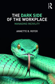 The Dark Side of the Workplace (Managing Incivility) - 9781138559301 by Annette B. Roter, 9781138559301