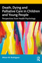 Death, Dying and Palliative Care in Children and Young People (Perspectives from Health Psychology) - 9781032374420 by Alison M. Rodriguez, 9781032374420
