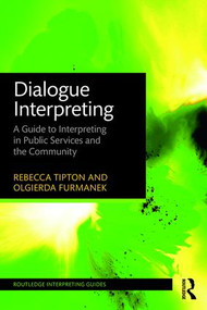 Dialogue Interpreting (A Guide to Interpreting in Public Services and the Community) by Rebecca Tipton, Olgierda Furmanek, 9781138784628