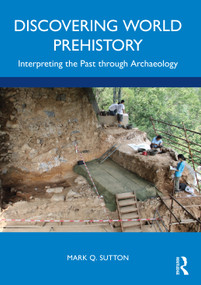Discovering World Prehistory (Interpreting the Past through Archaeology) by Mark Q. Sutton, 9780367687793