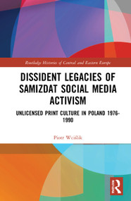 Dissident Legacies of Samizdat Social Media Activism (Unlicensed Print Culture in Poland 1976-1990) by Piotr Wciślik, 9780367756703