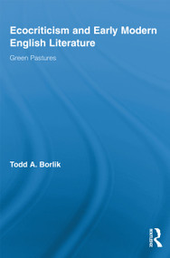 Ecocriticism and Early Modern English Literature (Green Pastures) - 9780415636681 by Todd A. Borlik, 9780415636681