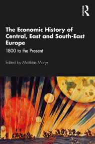 The Economic History of Central, East and South-East Europe (1800 to the Present) - 9781138921986 by Matthias Morys, 9781138921986