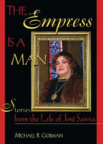 The Empress Is a Man (Stories from the Life of José Sarria) - 9781560239178 by Michael R Gorman, 9781560239178