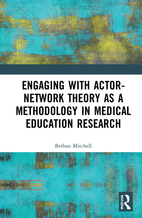 Engaging with Actor-Network Theory as a Methodology in Medical Education Research - 9780367740825 by Bethan Mitchell, 9780367740825