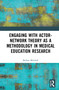 Engaging with Actor-Network Theory as a Methodology in Medical Education Research - 9780367740825 by Bethan Mitchell, 9780367740825
