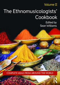The Ethnomusicologists' Cookbook, Volume II (Complete Meals from Around the World) - 9780415838672 by Sean Williams, 9780415838672