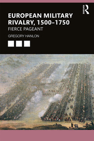 European Military Rivalry, 1500-1750 (Fierce Pageant) - 9781138368989 by Gregory Hanlon, 9781138368989