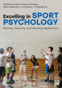Excelling in Sport Psychology (Planning, Preparing, and Executing Applied Work) - 9781138193499 by Alison Pope-Rhodius, Sara Robinson, Sean Fitzpatrick, 9781138193499