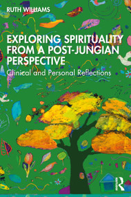 Exploring Spirituality from a Post-Jungian Perspective (Clinical and Personal Reflections) - 9781032256818 by Ruth Williams, 9781032256818