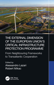 The External Dimension of the European Union's Critical Infrastructure Protection Programme by Alessandro Lazari, Robert Mikac, 9781032222332