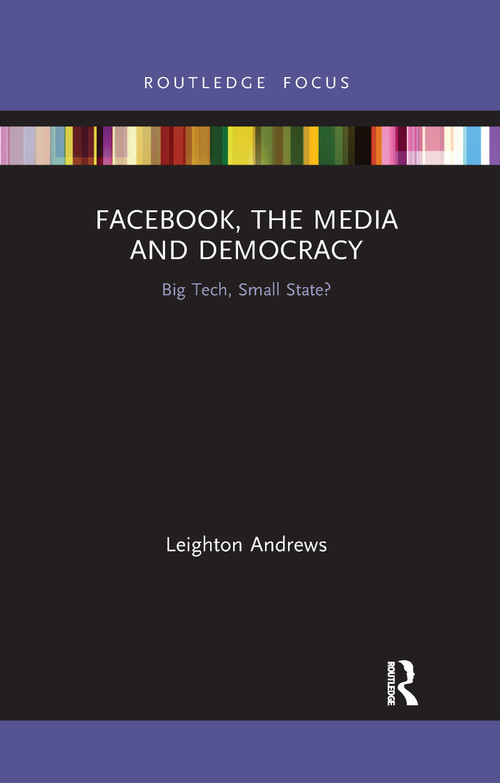Facebook, the Media and Democracy (Big Tech, Small State?) - 9781032338026 by Leighton Andrews, 9781032338026