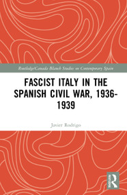 Fascist Italy in the Spanish Civil War, 1936-1939 - 9780367762377 by Javier Rodrigo, 9780367762377