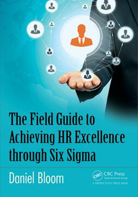 The Field Guide to Achieving HR Excellence through Six Sigma by Daniel Bloom, 9781498715676