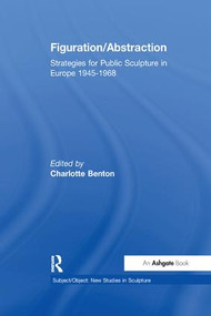 Figuration/Abstraction (Strategies for Public Sculpture in Europe 1945-1968) - 9781138252219 by Charlotte Benton, 9781138252219