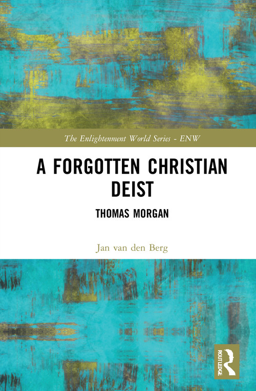 A Forgotten Christian Deist (Thomas Morgan) by Jan van den Berg, 9780367765309