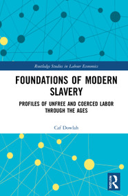 Foundations of Modern Slavery (Profiles of Unfree and Coerced Labor through the Ages) by Caf Dowlah, 9780367749071