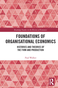 Foundations of Organisational Economics (Histories and Theories of the Firm and Production) - 9780367722494 by Paul Walker, 9780367722494