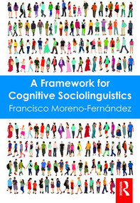 A Framework for Cognitive Sociolinguistics by Francisco Moreno-Fernandez, 9781138681989