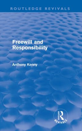 Freewill and Responsibility (Routledge Revivals) by Anthony Kenny, 9780415617055