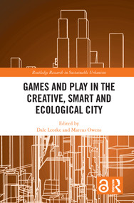 Games and Play in the Creative, Smart and Ecological City - 9780367618193 by Dale Leorke, Marcus Owens, 9780367618193