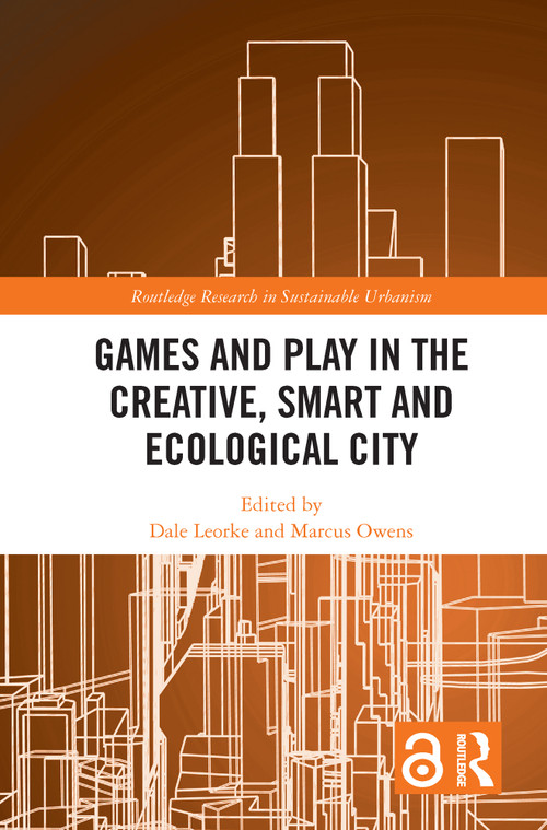 Games and Play in the Creative, Smart and Ecological City - 9780367618193 by Dale Leorke, Marcus Owens, 9780367618193