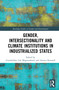 Gender, Intersectionality and Climate Institutions in Industrialised States by Gunnhildur Lily Magnusdottir, Annica Kronsell, 9781032013701