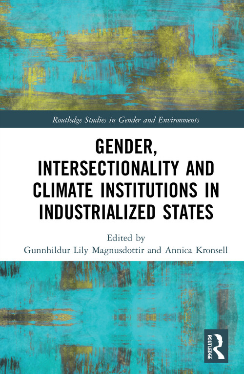 Gender, Intersectionality and Climate Institutions in Industrialised States by Gunnhildur Lily Magnusdottir, Annica Kronsell, 9781032013701