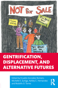 Gentrification, Displacement, and Alternative Futures by Erualdo González Romero, Michelle E. Zuñiga, Ashley C. Hernandez, Rodolfo D. Torres, 9780367357870