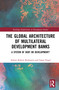 The Global Architecture of Multilateral Development Banks (A System of Debt or Development?) - 9780367708122 by Adrian Robert Bazbauers, Susan Engel, 9780367708122