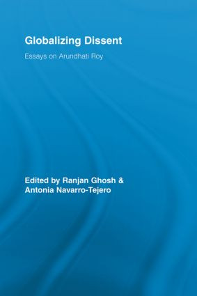 Globalizing Dissent (Essays on Arundhati Roy) - 9780415541367 by Ranjan Ghosh, Antonia Navarro-Tejero, 9780415541367