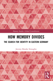 How Memory Divides (The Search for Identity in Eastern Germany) - 9780367767112 by Jeremy Brooke Straughn, 9780367767112