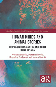 Human Minds and Animal Stories (How Narratives Make Us Care About Other Species) - 9780367661960 by Wojciech Małecki, Piotr Sorokowski, Bogusław Pawłowski, Marcin Cieński, 9780367661960